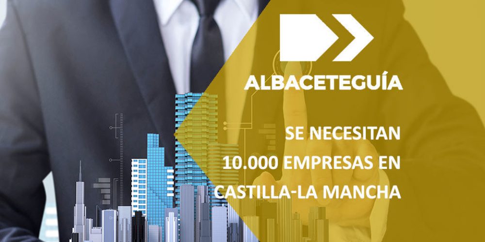 Se deberían crear 10.000 empresas más en Castilla-La Mancha