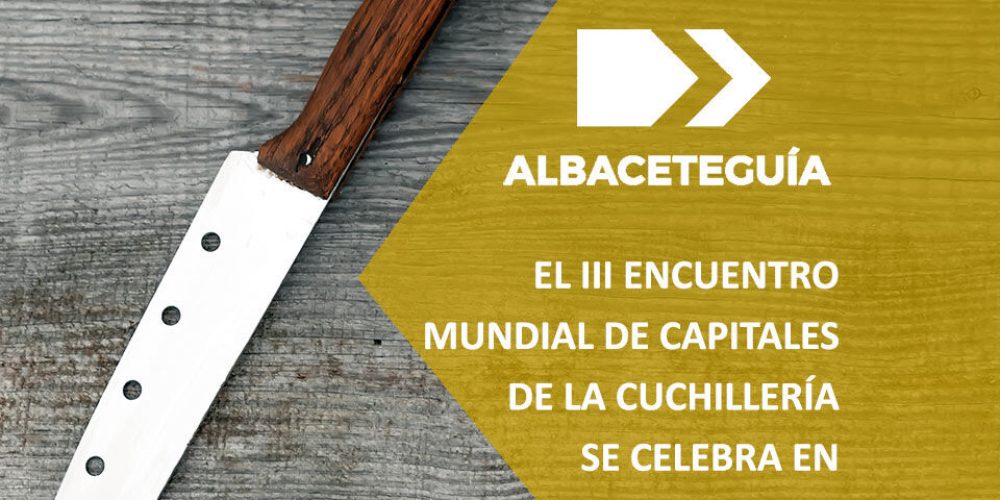 El III Encuentro Mundial de Capitales de la Cuchillería se celebra en Albacete