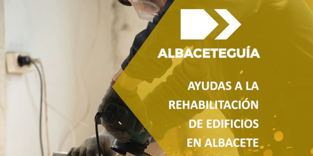 Nuevos datos sobre las subvenciones para la rehabilitación de edificios en Albacete