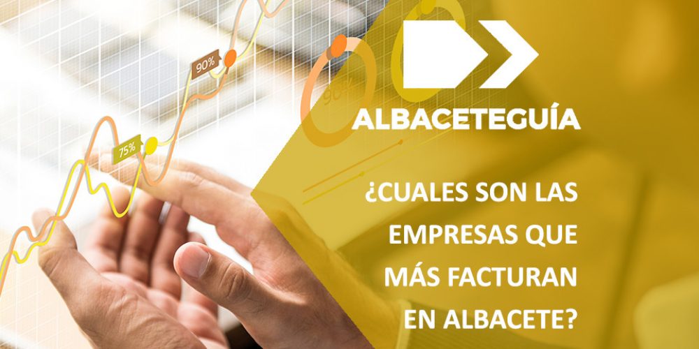Descubre las empresas que más facturan en Albacete