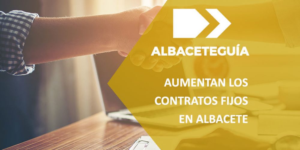 Aumentan los contratos fijos en Albacete